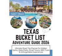 TEXAS BUCKET LIST Adventure Guide 2026: Ultimate Road Trip Planner for Hidden Gems, State Parks, Small Towns, BBQ Trails & Unforgettable Experiences