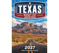 Texas Bucket List Adventures: Discover 200+ Hidden Gems, Scenic Drives, State Parks, Small Towns, and Local Flavors to Fall in Love with the Lone Star State, One Memorable Adventure at a Time