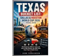 TEXAS BUCKET LIST: DALLAS & HOUSTON WORLD CUP 2026 TRAVEL GUIDE: FIFA World Cup 2026 Fan Guide with AT&T & NRG Stadium Tips, BBQ Trails, Road Trips & Hidden Gems