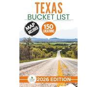 Texas Bucket List: The Experts Guide to Explore 150 Epic Texas Adventures and Uncover Hidden Cultural Gems for Unforgettable Memories (Includes Interactive Map)