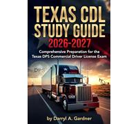 Texas CDL Study Guide 2026-2027: Comprehensive Preparation for the Texas DPS Commercial Driver License Exam