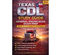 Texas CDL Study Guide 2026-2027: General Knowledge Exam Prep | 300+ Practice Questions and 4 Full-Length Practice Tests