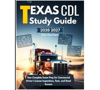 Texas CDL Study Guide 2026-2027: Your Complete Exam Prep for Commercial Driver’s License Inspections, Tests, and Road Success