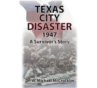 Texas City Disaster 1947: A Survivor's Story
