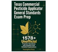 Texas Commercial Pesticide Applicator General Standards Exam Prep: 1578+ Unofficial Practice Questions with Answers And Detailed Explanations