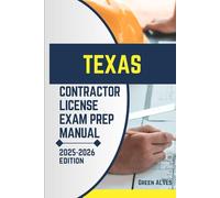 TEXAS CONTRACTOR LICIENCE EXAM PREP MANUAL: Comprehensive Guide to Passing the Texas Contractor License Exam with Practice Questions, Answers, and Expert Tips
