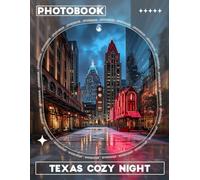 Texas Cozy Night Photo Book: Charming Images Capturing Warm Evenings And Rustic Atmosphere Of Texas