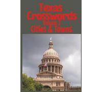 Texas Crosswords Volume 3 Cities & Towns: Lone Star State Cities and Towns Crossword Puzzles