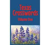 Texas Crosswords Volume One: Explore the Lone Star State, one crossword puzzle at at time! (Texas Crossword Puzzles)