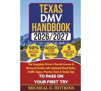 Texas DMV HANDBOOK 2026/2027: The Complete Driver’s Permit License & Renewal Guide with Updated Road Rules, Traffic Signs, Practice Tests & Study ... First Try (Permit & License Success Series)