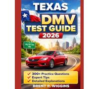 Texas DMV Test Guide 2026: The Most Comprehensive Guide to Passing Your DMV Exam with 300+ Practice Questions, Expert Tips, and Detailed Explanations (US Citizenship Test Prep Series)