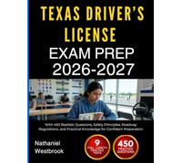 TEXAS DRIVER’S LICENSE EXAM PREP 2026-2027: With 450 Realistic Questions, Safety Principles, Roadway Regulations, and Practical Knowledge for Confident Preparation