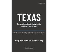 Texas Drivers Handbook Study Guide for First-Time Drivers: 400+ Practice Questions with Clear Explanations, Road Signs, Cheat Sheets and Practice Exams to Help You Pass on the First Try