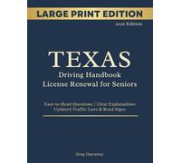 Texas Driving Handbook License Renewal Study Book for Seniors: Large Print Edition with Easy-to-Read Practice Questions, Clear Explanations, Updated Traffic Laws and Road Signs
