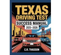 Texas Driving Test Success Manual 2025-2026: Complete DMV Study Guide: Road Rules, Practice Questions & Tips for Passing Your Permit & License Exam