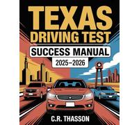 Texas Driving Test Success Manual 2025-2026: Complete DMV Study Guide: Road Rules, Practice Questions & Tips for Passing Your Permit & License Exam