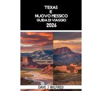 TEXAS E NUOVO MESSICO GUIDA DI VIAGGIO 2026: Viaggi on the road per Austin, San Antonio, Dallas, Houston, Santa Fe, Albuquerque, Parchi Nazionali, ... Itinerari Facili, Consigli Economici, Mappe