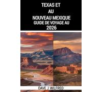 TEXAS ET AU NOUVEAU-MEXIQUE GUIDE DE VOYAGE AU 2026: Road Trips pour Austin, San Antonio, Dallas, Houston, Santa Fe, Albuquerque, parcs nationaux, ... faciles, conseils budgétaires, cartes