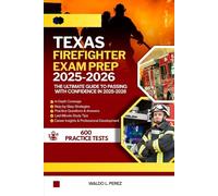 TEXAS FIREFIGHTER EXAM PREP 2025-2026: THE ULTIMATE GUIDE TO PASSING WITH CONFIDENCE IN 2025-2026 (U.S Firefighter Exam Mastery: From Preparation to Profession)
