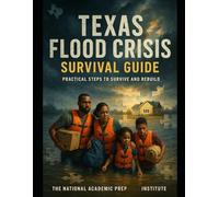 Texas Flood Crisis Survival Guide: How to Prepare, Escape, and Rebuild After Disaster | Practical Steps to Help Victims, Dry Out Your Home, File Insurance, and Protect Your Family from Future Flooding