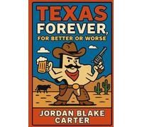Texas Forever, For Better or Worse (Irreverent History)