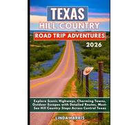 Texas Hill Country Road Trip Adventures 2026: Explore Scenic Highways, Charming Towns, Outdoor Escapes with Detailed Routes, Must-See Hill Country Stops Across Central Texas