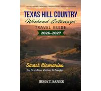 Texas Hill Country Weekend Getaways 2026-2027: Smart 2-4 Day Itineraries, Hidden Gems, Scenic Drives & Fredericksburg Wineries for Couples & First-Time Visitors