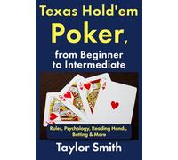 Texas Hold'em Poker, from Beginner to Intermediate: Rules, Psychology, Reading Hands, Betting & More (Learn to Play Casino Games)
