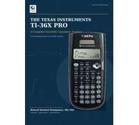 Texas Instruments 36X Pro: A Complete Scientific Calculator Treatise From arithmetic discipline to engineering, statistics, linear algebra, calculus, ... Calculators Treatises and Manuals)