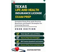 TEXAS LIFE AND HEALTH INSURANCE LICENSE EXAM PREP: Complete Exam Prep With Practice Questions and Expert Strategies for Licensing Success (U.S. States Life & Health Insurance Exam Prep 2026 Edition)