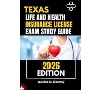 TEXAS LIFE AND HEALTH INSURANCE LICENSE EXAM STUDY GUIDE: COMPREHENSIVE PREP FOR THE 2026 EXAM
