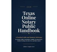 Texas Online Notary Public Handbook 2026: A Practical Guide and Statutory Reference for Remote Online Notarization, Tangible-Document RON, Identity Proofing, Records, Fees, and Risk Control