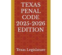 TEXAS PENAL CODE 2025-2026 EDITION