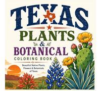 Texas Plants & Botanical Coloring Book: Beautiful Native Plants, Flowers & Botanicals of Texas
