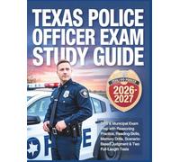 Texas Police Officer Exam Study Guide 2026-2027: DPS & Municipal Exam Prep with Reasoning Practice, Reading Skills, Memory Drills, Scenario-Based Judgment & Two Full-Length Tests
