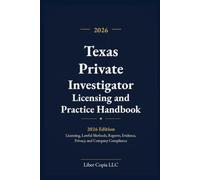 Texas Private Investigator Licensing and Practice Handbook: 2026 Edition - Licensing, Lawful Methods, Reports, Evidence, Privacy, and Company Compliance