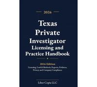 Texas Private Investigator Licensing and Practice Handbook: 2026 Edition - Licensing, Lawful Methods, Reports, Evidence, Privacy, and Company Compliance