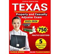 Texas Property and Casualty Adjuster Exam Prep 2025-2026: 5 Full Length Practice Tests, 750 Question, Online Flashcards and Detailed Answers Explanations for Insurance Licensure Exam