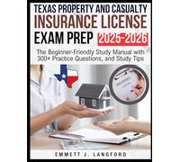 Texas Property and Casualty Insurance License Exam Prep 2025-2026: The Beginner-Friendly Study Manual with 300+ Practice Questions, and Study Tips