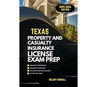 TEXAS PROPERTY AND CASULTY LICIENCE EXAM PREP MANUAL: Comprehensive, Clear Explanations, Practice Exams, and Texas Laws for Future Insurance Professionals