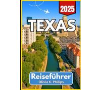Texas Reiseführer 2025: Detaillierte Berichterstattung über Städte, Straßenrouten, Outdoor-Parks und regionale Veranstaltungen