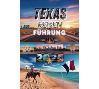 Texas-Reiseführer 2025: Ihr kompletter Reiseplaner für versteckte Schätze, die besten Hotels, die besten Konferenzzentren, Strände, Essen, die besten ... und Orte, die man gesehen haben muss