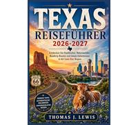 TEXAS REISEFÜHRER 2026-2027: Entdecken Sie Stadtkultur, Naturwunder, Roadtrip-Routen und lokale Geheimnisse in der Lone Star Region