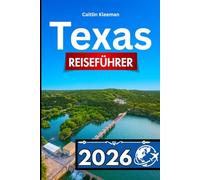 TEXAS REISEFÜHRER 2026: Unverzichtbarer Begleiter für Besucher, die authentische Erlebnisse suchen