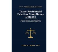 Texas Residential Eviction Compliance Defense: 2026 Reference Guide - A Practical Guide to Texas Eviction Notices, Justice Court Procedure, Tenant ... of Possession, and 2026 Rule 510 Updates