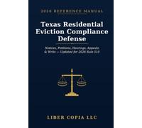 Texas Residential Eviction Compliance Defense: 2026 Reference Guide - A Practical Guide to Texas Eviction Notices, Justice Court Procedure, Tenant ... of Possession, and 2026 Rule 510 Updates
