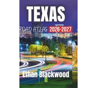 TEXAS ROAD ATLAS 2026-2027: Discover Scenic Routes, Hidden Gems, and Must-See Destinations Across the Lone Star State