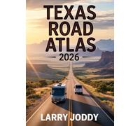 Texas Road Atlas 2026: Complete Travel Guide with Large-Scale Full-Color Maps to Scenic Routes, Campgrounds, National Parks & Hidden Gems - Perfect for RV Travelers, Vanlifers & Adventure Seekers