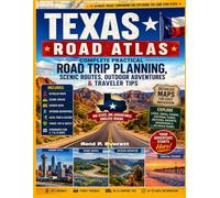Texas Road Atlas: Complete Practical Road Trip Planning, Scenic Routes, Outdoor Adventures & Traveler Tips.