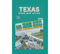 TEXAS ROAD MAP ATLAS 2026: Driving and Travel Companion with Scenic Routes, City Navigation, Mileage Charts, and Practical Trip Planning Across Texas (Local Lens)